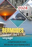 Guide de voyage des Bermudes 2024: Un guide complet des belles îles des...