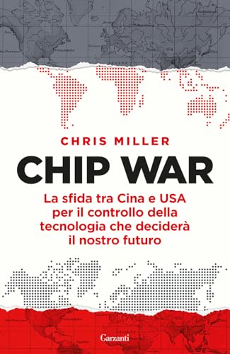 Chip war. La sfida tra Cina e USA per il controllo della tecnologia che deciderà il nostro futuro