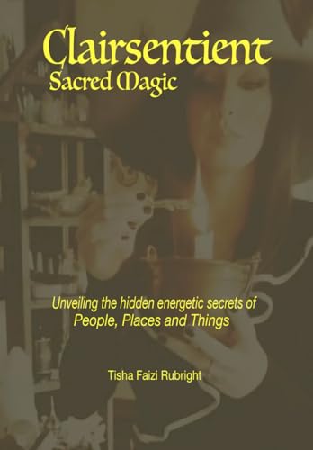 Clairsentient Sacred Magic:: Unveiling the Hidden Energetic Secrets of People,