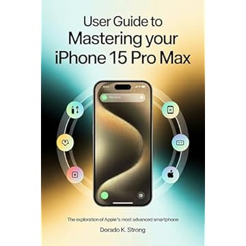 USER GUIDE TO MASTERING YOUR IPHONE 15 PRO MAX: The Exploration of Apple’s Most Advanced Smartphone (English Edition)
