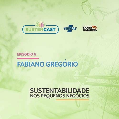 #06 Sustencast Sebrae l Bijajica Ecogastronomia l Fabiano Greg&oacute;rio