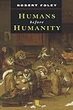 Humans Before Humanity