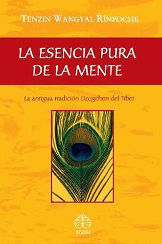 La Esencia Pura De La Mente: La antigua tradición Dzogchen del Tíbet (SIN COLECCION)
