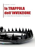 La TRAPPOLA dell'INVENZIONE (Italian Edition)