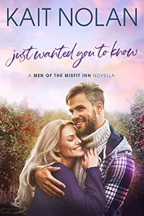 Just Wanted You To Know: A Second Chance with First Love Small Town Romance (Men of the Misfit Inn Book 5)