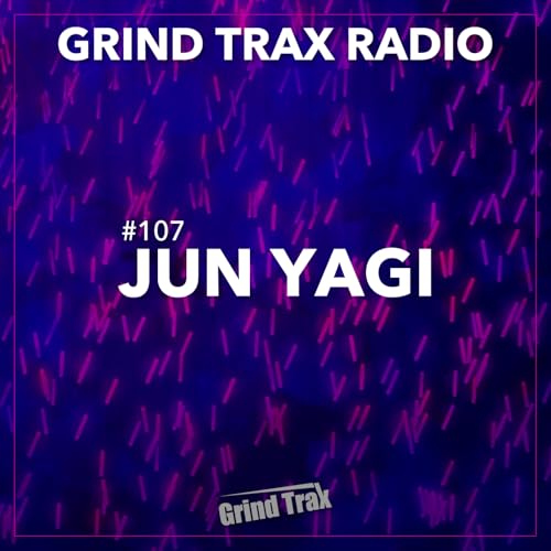 #107 Jun Yagi | Grind Trax Radio