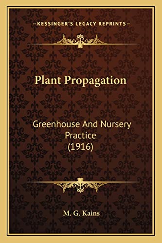 Plant Propagation: Greenhouse And Nursery Practice (1916)