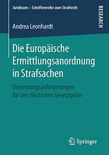 Die Europäische Ermittlungsanordnung in Strafsachen: Umsetzungsanforderungen für den deutschen Ges Die Europäische Ermittlungsanordnung in Strafsachen: Umsetzungsanforderungen für den deutschen Ges