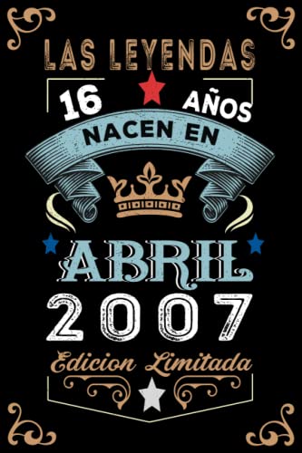 LAS LEYENDAS NACEN EN ABRIL EL AÑO 2007: 16 Aniversario Cuaderno personalizado 16 años regalos Feliz 2007 cumpleaños ideas de regalos