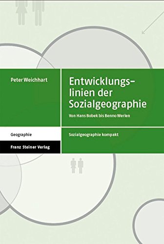 Entwicklungslinien der Sozialgeographie. Von Hans Bobek bis Benno Werlen (Sozialgeographie Kompakt)