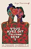 Vous avez dit troisième sexe ? - Les transgenres polynésiens: Les transgenres polynésiens et le mythe occidental de l'homosexualité - Serge Tcherkézoff 