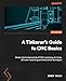 A Tinkerer's Guide to CNC Basics: Master the fundamentals of CNC machining, G-Code, 2D Laser machining and fabrication techniques