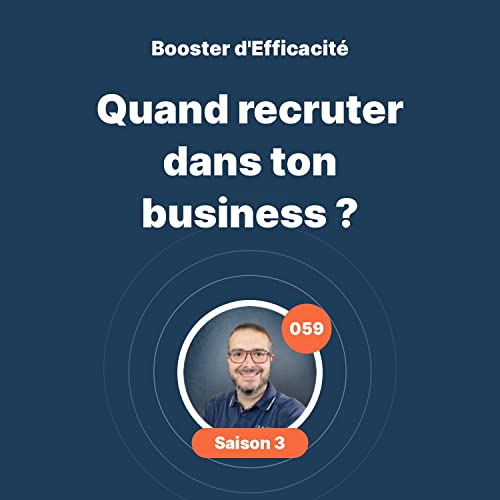 Quand recruter dans ton business? #059 - Booster d'Efficacit&eacute;
