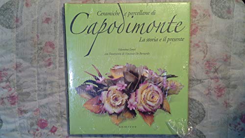  Ceramiche e porcellane di Capodimonte. La storia e il presente. Ediz. illustrata