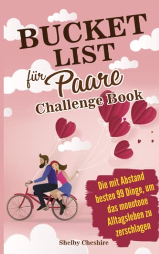 Bucket List für Paare Challenge Book: Die mit Abstand besten 99 Dinge, um das monotone Alltagsleben zu zerschlagen