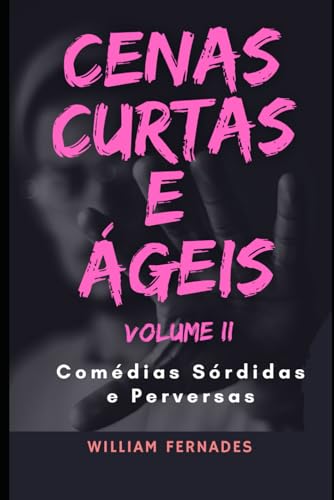 Cenas Curtas e Ágeis - Volume II: Cómédias Sórdidas e Perversas
