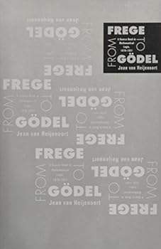 Paperback From Frege to Godel: A Source Book in Mathematical Logic, 1879-1931 (Source Books in History of Sciences) Book