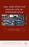 Race, Ralph Ellison and American Cold War Intellectual Culture (Language, Discourse, Society)
