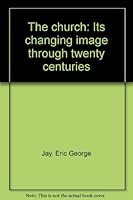 The church: Its changing image through twenty centuries 0804208786 Book Cover