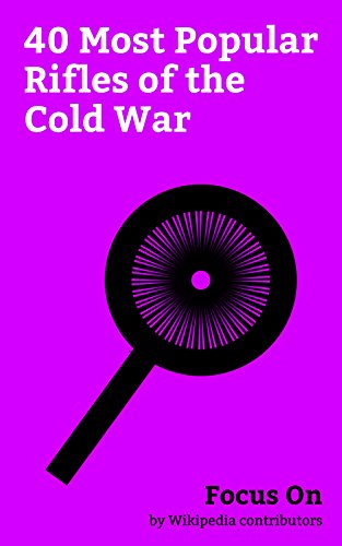 Focus On: 40 Most Popular Rifles of the Cold War: AK-47, M16 Rifle, M1 Garand, Mosin–Nagant, M14 Rifle, Lee–Enfield, SKS, AK-74, Barrett M82, FN FAL, etc.
