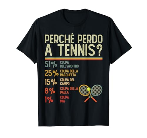 Maglia Divertente Tennis Tennista Perché Perdo a Tennis Maglietta