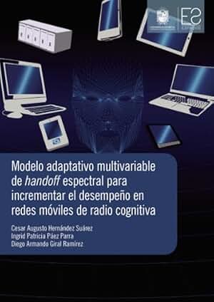 Modelo adaptativo multivariable de handoff espectral para incrementar el desempeño en redes móviles de radio cognitiva