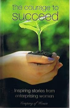 Paperback The Courage To Succeed: Inspiring Stories From Enterprising Women Book