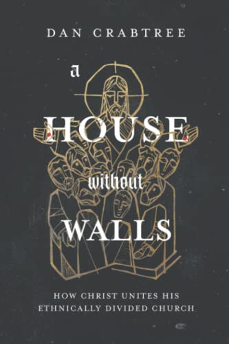 A House Without Walls: How Christ Unites His Ethnically Divided