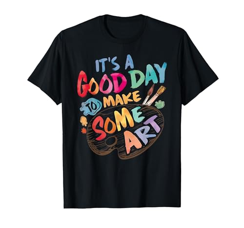 It's A Good Day to Make Some Art Artist Drawing Teacher Tees T-Shirt, Men, Black, Large