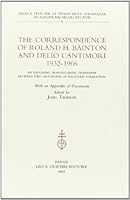 The Correspondence of Roland H. Bainton and Delio Cantimori 1932-1966. An Enduring Transatlantic Friendship Between Two Historians of Religious Toleration 8822251199 Book Cover