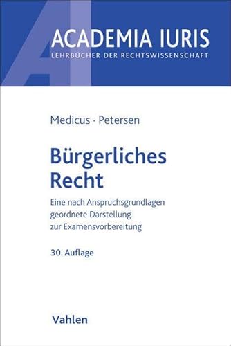 Bürgerliches Recht: Eine nach Anspruchsgrundlagen geordnete Darstellung zur Examensvorbereitung (Academia Iuris)