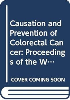 Hardcover Causation and Prevention of Colorectal Cancer: Proceedings of the Workshop of the European Organization for Cooperation in Cancer Prevention Studies (International Congress Series) Book