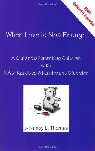 When Love Is Not Enough: a Giude to Parenting With...