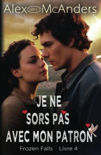 Je Ne Sors Pas Avec Mon Patron Une Douce Romance de Sport Universitaire (Frozen Falls) (French Edition)