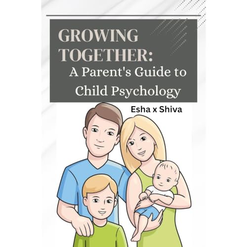 Growing Together: A Parent's Guide to Child Psychology Audiobook By Esha X Shiva cover art