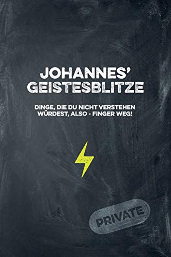 Johannes' Geistesblitze - Dinge, die du nicht verstehen würdest, also - Finger weg! Private: Cooles Notizbuch ca. A5 für alle Männer 108 Seiten mit Punkteraster (German Edition)