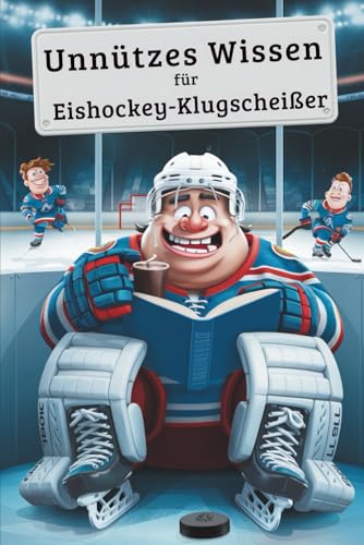Unnützes Wissen Eishockey Klugscheißer: 100 witzige Fakten als Geschenk für Eishockey-Fans Unnützes Wissen Eishockey Klugscheißer: 100 witzige Fakten als Geschenk für Eishockey-Fans