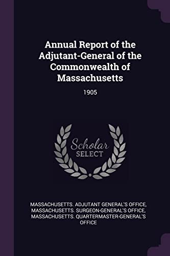 Annual Report of the Adjutant-General of the Commonwealth of Massachusetts: 1905