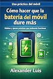  Cómo hacer que la batería del móvil dure más (Consejos para disfrutar del uso del móvil nº 2)