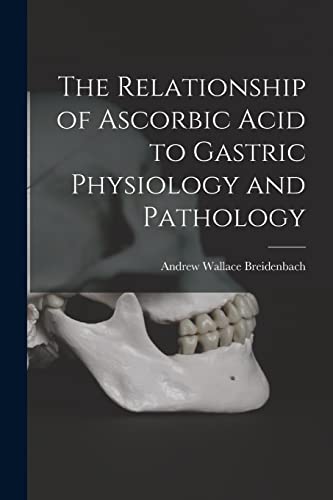 The Relationship of Ascorbic Acid to Gastric Physiology and Pathology
