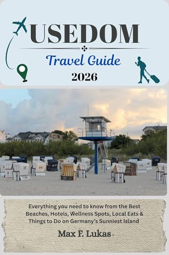 USEDOM TRAVEL GUIDE: Everything you need to know from the Best Beaches, Hotels, Wellness Spots, Local Eats & Things to Do on Germany’s Sunniest Island (Max lukas the Traveler ENG Book 2)