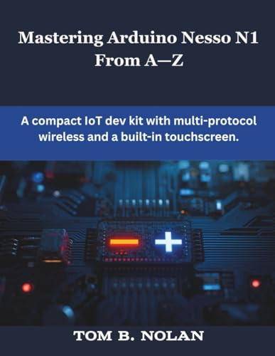 Mastering Arduino Nesso N1 From A-Z: A compact ... B0G2VXNTGL Book Cover