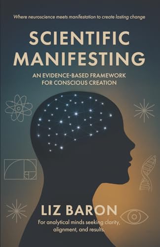 Scientific Manifesting: An Evidence-Based Framework for Conscious Creation