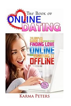 Paperback The Book of Online Dating: The Complete Step-by-Step Guide to Finding Love Online - and Enjoying It Offline Book