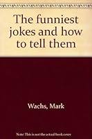 The funniest jokes and how to tell them B0006BVZ9I Book Cover