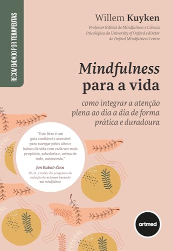 Mindfulness para a Vida: Como Integrar a Atenção Plena ao Dia a D...