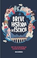 Breve Historia de Escocia: ¡Por fin la Historia de Escocia en español! (Spanish Edition) B09LGTTMH1 Book Cover