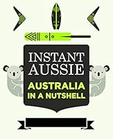 Instant Aussie: Australia in a Nutshell 1742577423 Book Cover