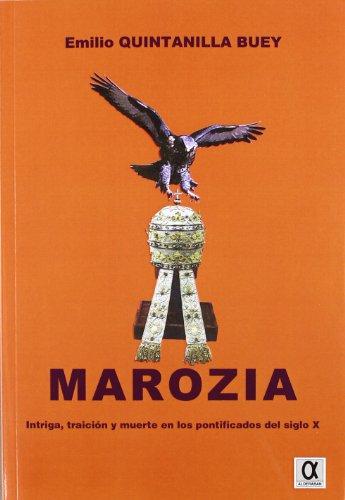 Marozia: Intriga Traicion y Muerte en los Pontificados del Siglo X