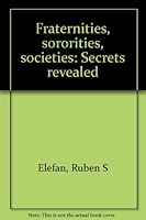 Fraternities, Sororities, Societies: Secrets Revealed 9715048471 Book Cover